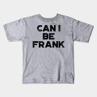 Can I Be Frank Funny Kids T-Shirt